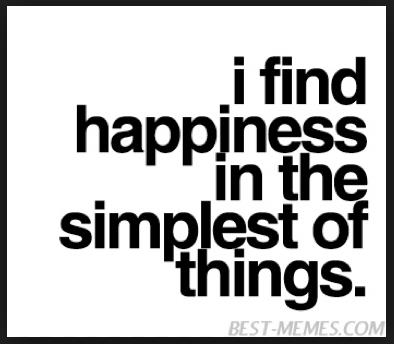 I find happiness in the simplest of things