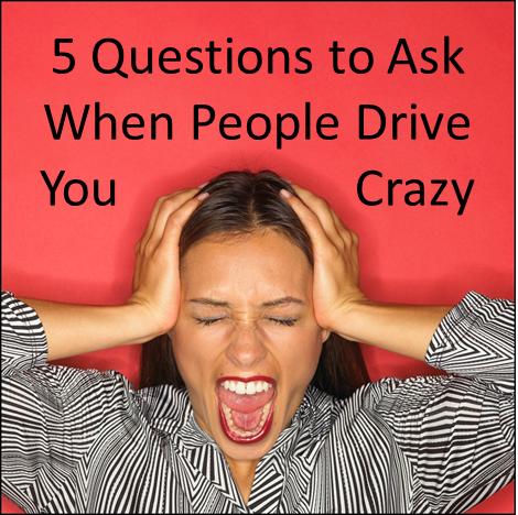 5 questions to ask when people drive you crazy thumbnail