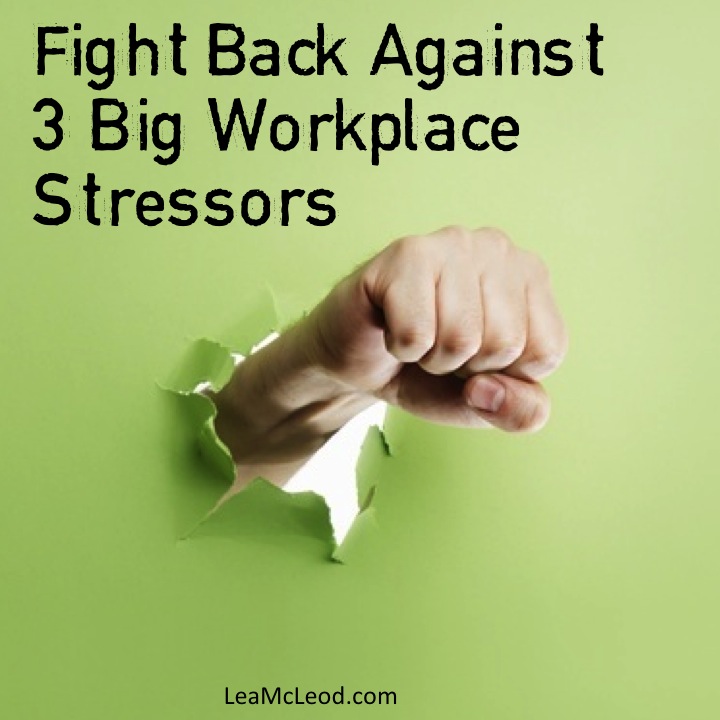 How to fight the 3 biggest workplace stressors