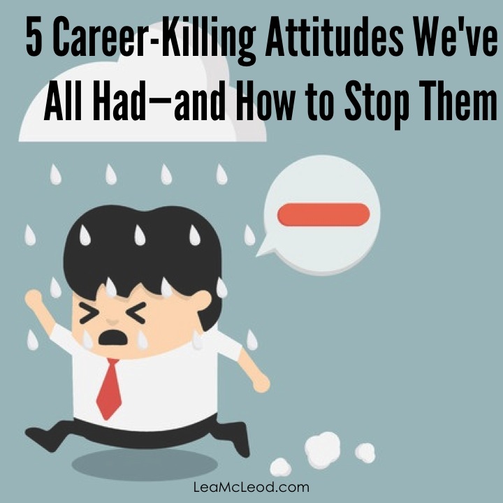 5 Career-Killing Attitudes We've All Had